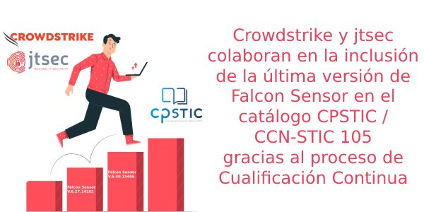 CrowdStrike y jtsec colaboran en la inclusión de la última versión de Falcon Sensor en el catálogo CPSTIC / CCN-STIC 105 gracias al proceso de Cualificación Continua